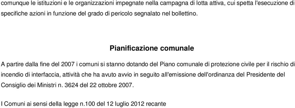 seguito all'emissione dell'ordinanza del Presidente del Consiglio dei Ministri n. 3624 del 22 ottobre 2007. I Comuni ai sensi della legge n.