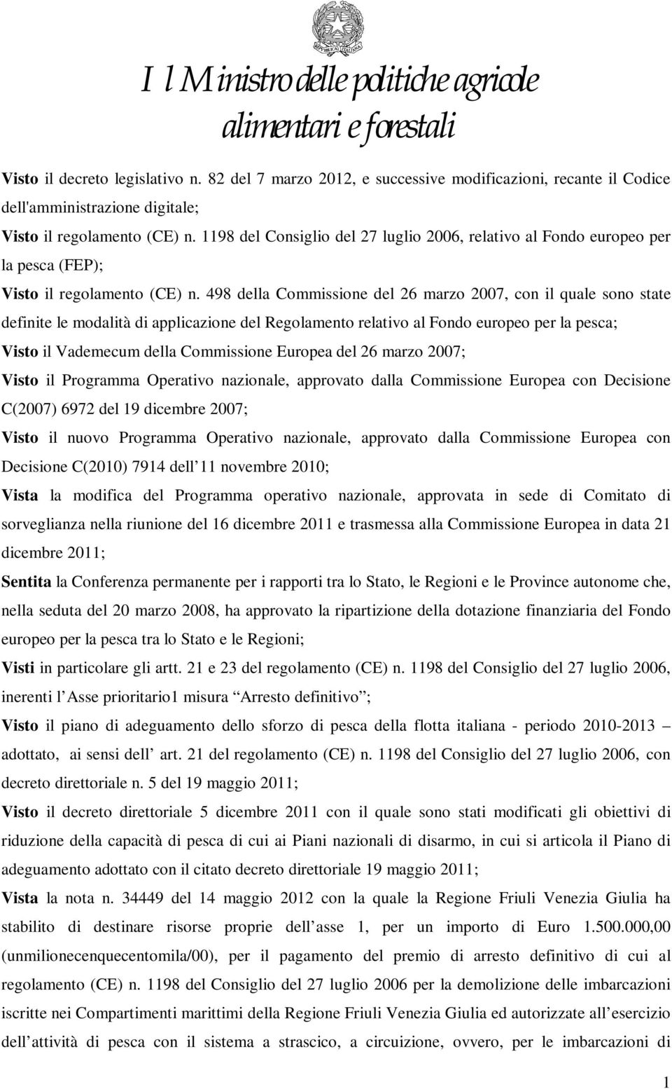 1198 del Consiglio del 27 luglio 2006, relativo al Fondo europeo per la pesca (FEP); Visto il regolamento (CE) n.