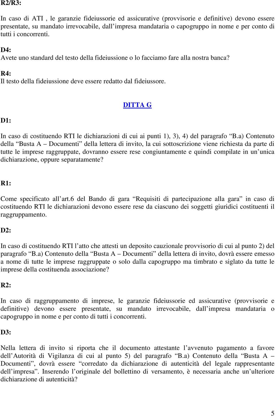 DITTA G In caso di costituendo RTI le dichiarazioni di cui ai punti 1), 3), 4) del paragrafo B.