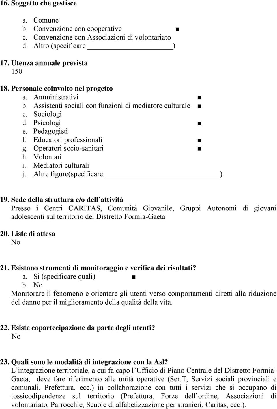 Operatori socio-sanitari h. Volontari i. Mediatori culturali j. Altre figure(specificare ) 19.