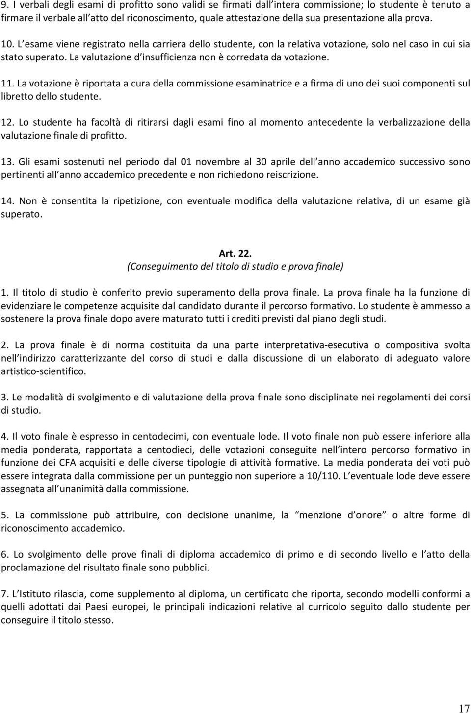 11. La votazione è riportata a cura della commissione esaminatrice e a firma di uno dei suoi componenti sul libretto dello studente. 12.