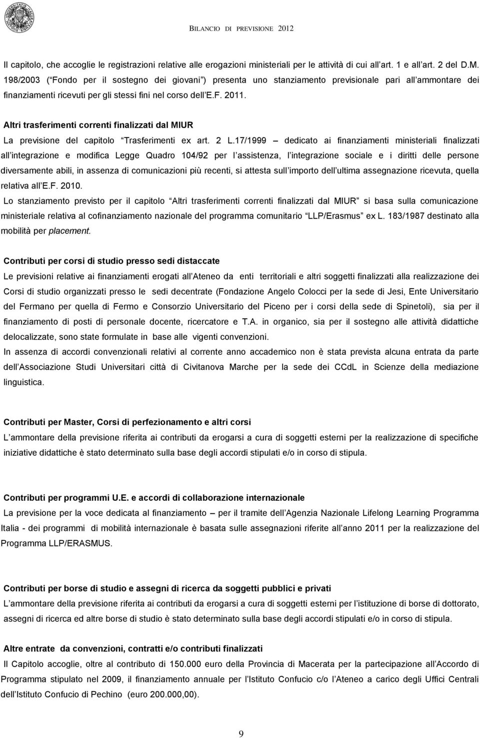 Altri trasferimenti correnti finalizzati dal MIUR La previsione del capitolo Trasferimenti ex art. 2 L.