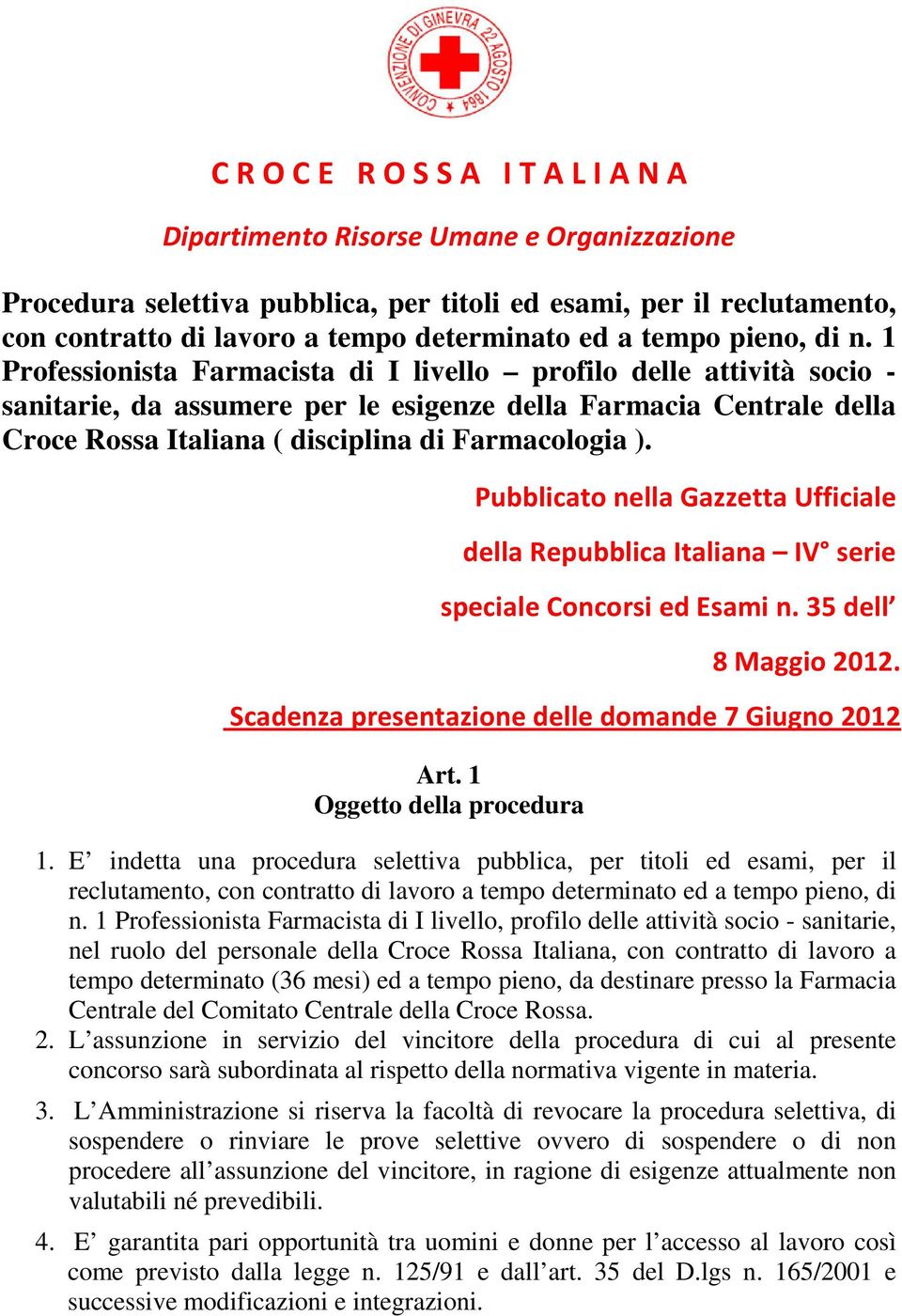 1 Professionista Farmacista di I livello profilo delle attività socio - sanitarie, da assumere per le esigenze della Farmacia Centrale della Croce Rossa Italiana ( disciplina di Farmacologia ).