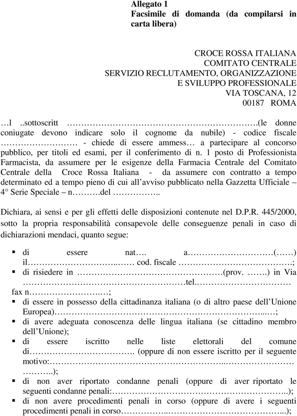 (le donne coniugate devono indicare solo il cognome da nubile) - codice fiscale - chiede di essere ammess a partecipare al concorso pubblico, per titoli ed esami, per il conferimento di n.