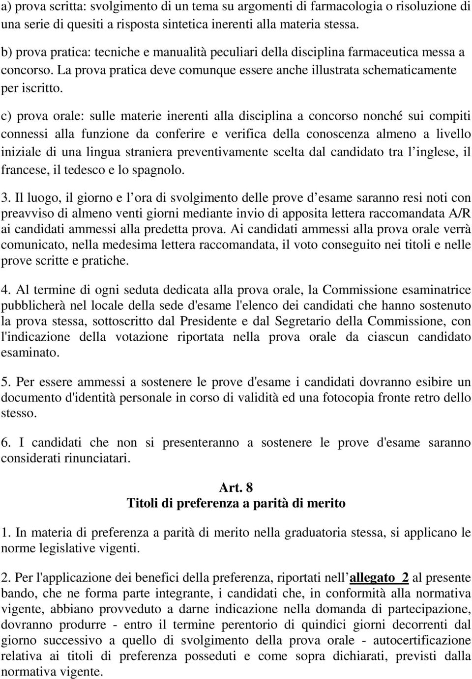 c) prova orale: sulle materie inerenti alla disciplina a concorso nonché sui compiti connessi alla funzione da conferire e verifica della conoscenza almeno a livello iniziale di una lingua straniera