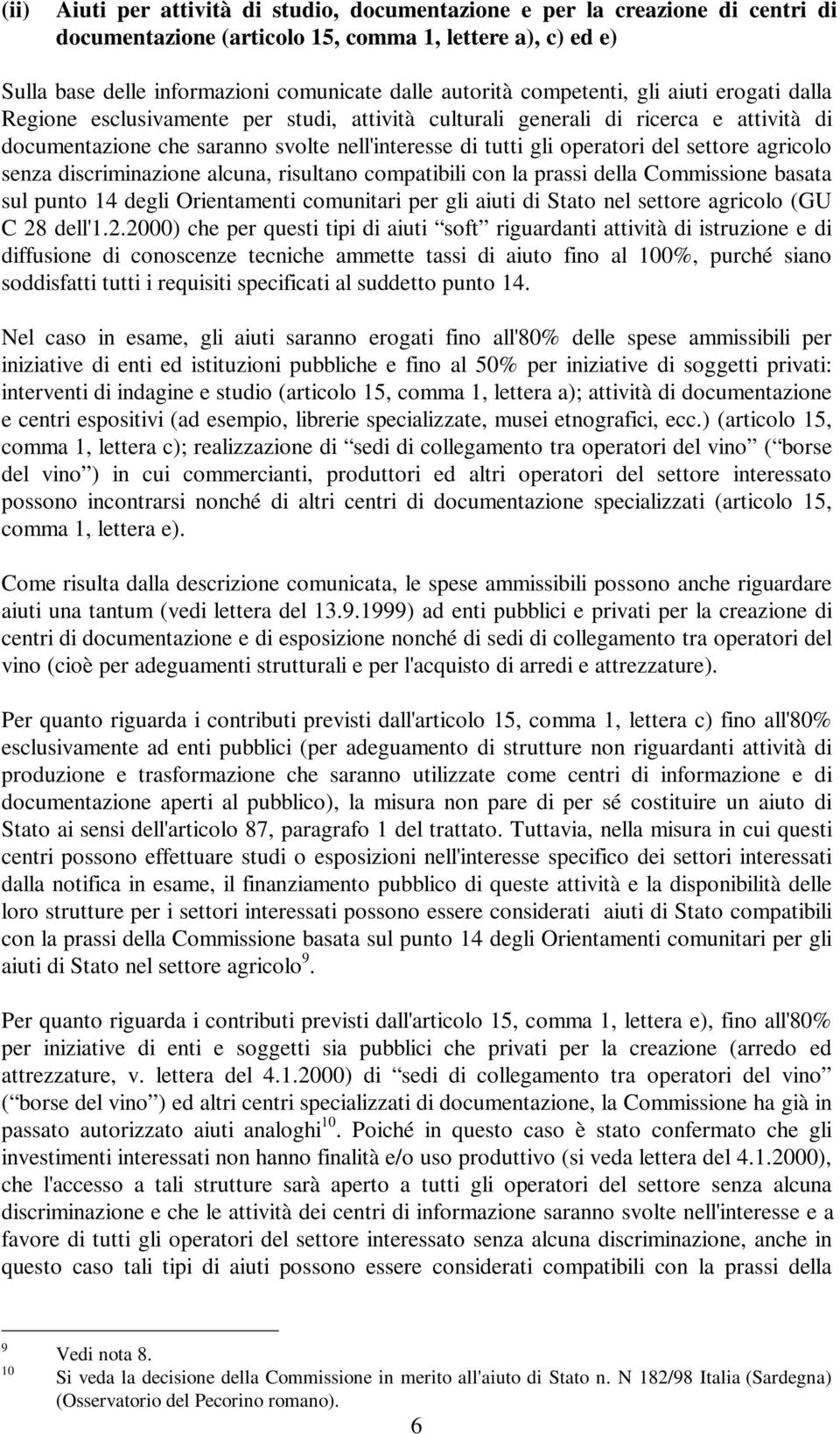 settore agricolo senza discriminazione alcuna, risultano compatibili con la prassi della Commissione basata sul punto 14 degli Orientamenti comunitari per gli aiuti di Stato nel settore agricolo (GU