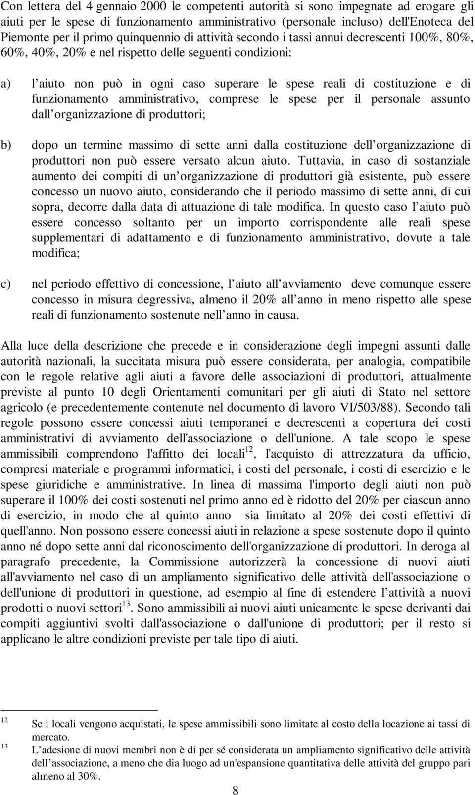 di funzionamento amministrativo, comprese le spese per il personale assunto dall organizzazione di produttori; b) dopo un termine massimo di sette anni dalla costituzione dell organizzazione di