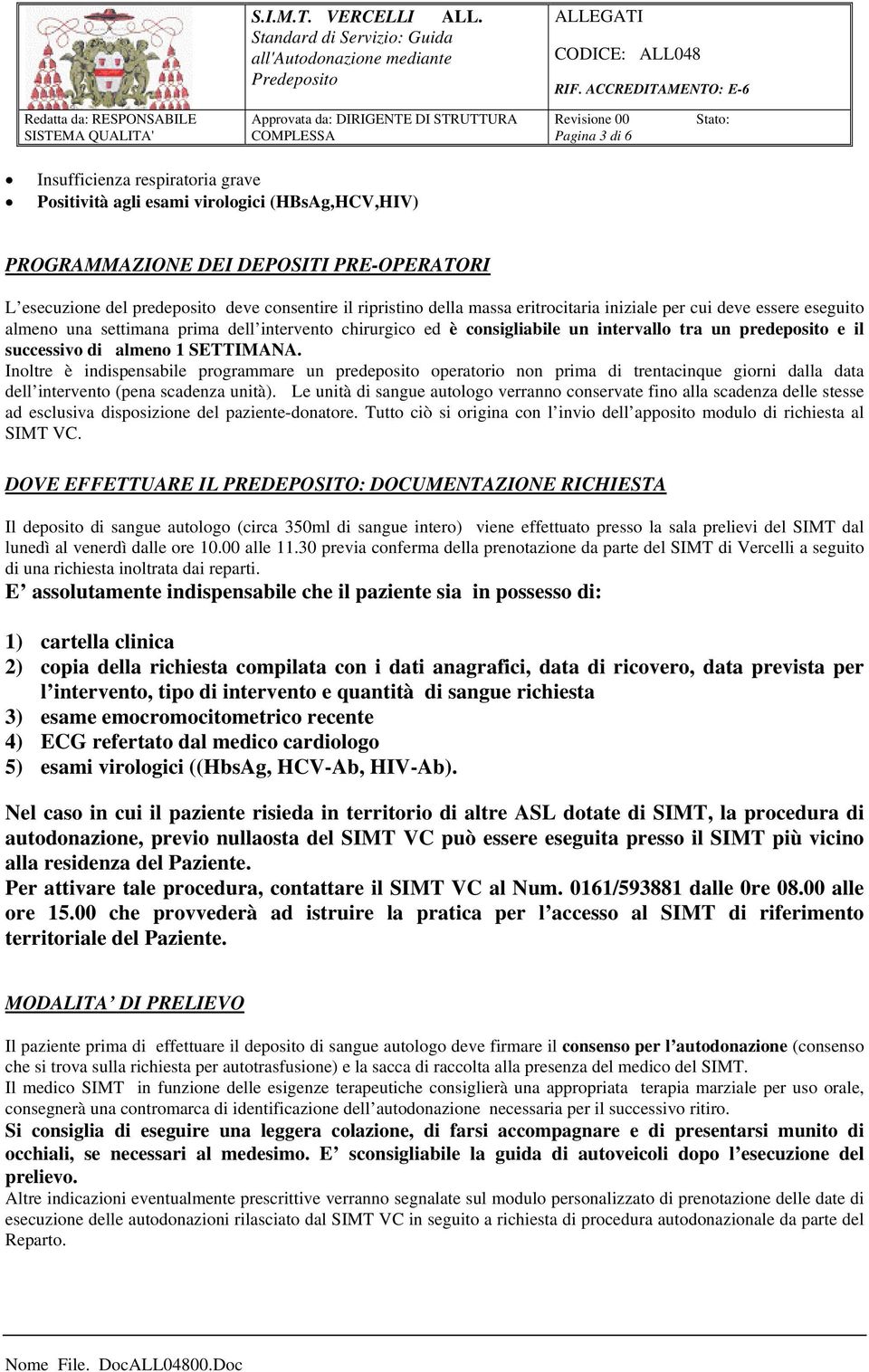 SETTIMANA. Inoltre è indispensabile programmare un predeposito operatorio non prima di trentacinque giorni dalla data dell intervento (pena scadenza unità).