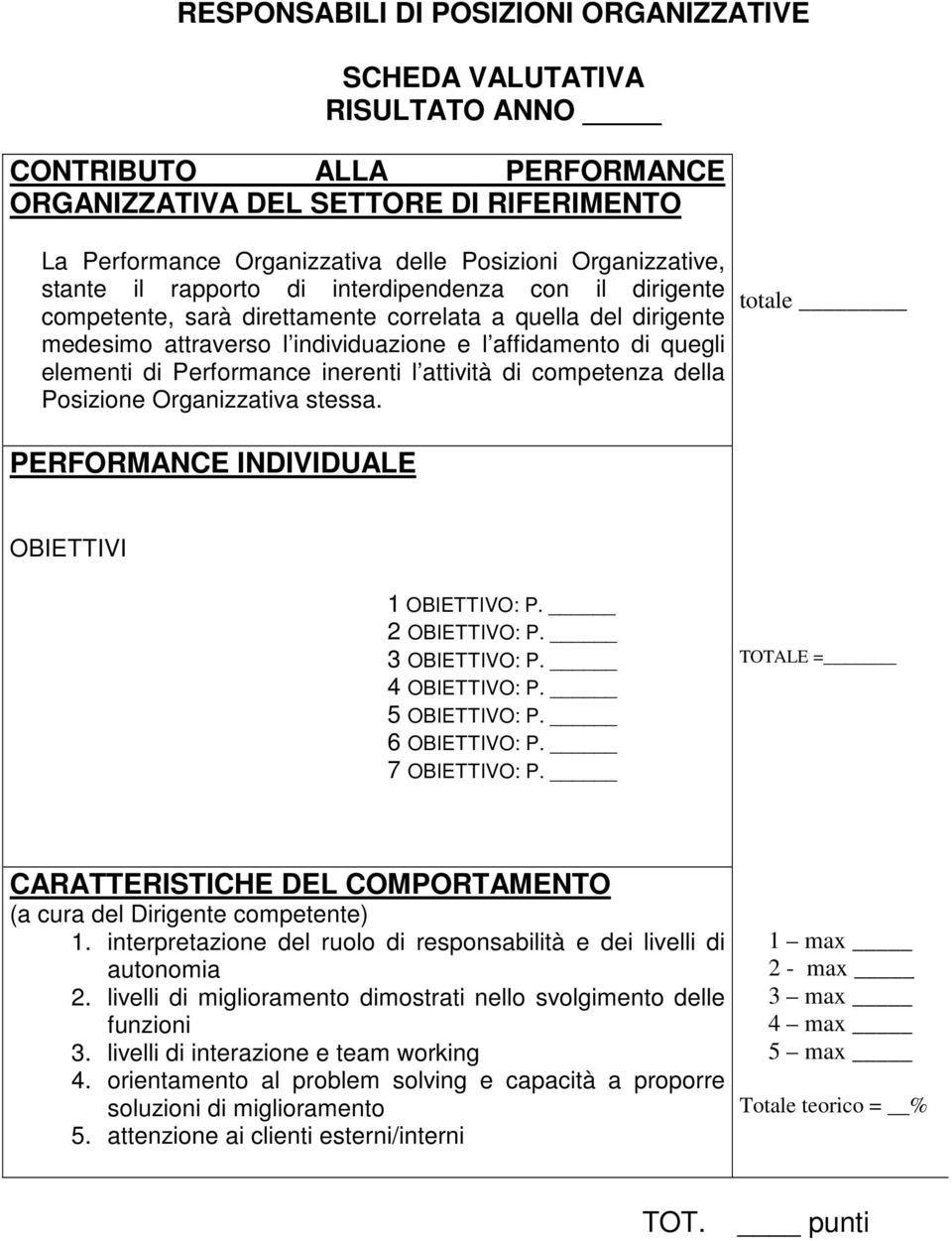 elementi di Performance inerenti l attività di competenza della Posizione Organizzativa stessa. totale PERFORMANCE INDIVIDUALE OBIETTIVI 1 OBIETTIVO: P. 2 OBIETTIVO: P. 3 OBIETTIVO: P. 4 OBIETTIVO: P.