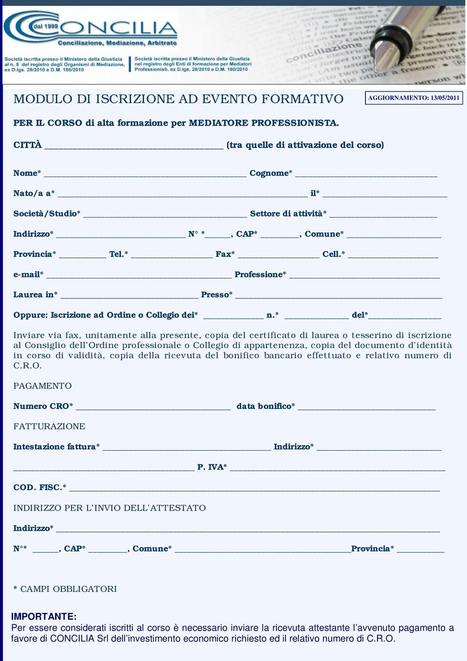 * e-mail* Professione* Laurea in* Presso* Oppure: Iscrizione ad Ordine o Collegio dei* n.