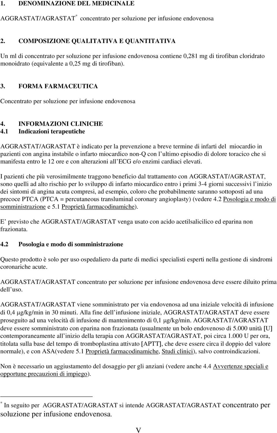 FORMA FARMACEUTICA Concentrato per soluzione per infusione endovenosa 4. INFORMAZIONI CLINICHE 4.