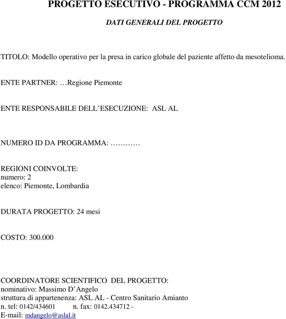 ENTE PARTNER: Regione Piemonte ENTE RESPONSABILE DELL ESECUZIONE: ASL AL NUMERO ID DA PROGRAMMA: REGIONI COINVOLTE: numero: 2 elenco:
