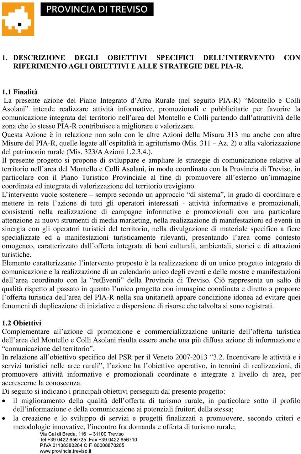 comunicazione integrata del territorio nell area del Montello e Colli partendo dall attrattività delle zona che lo stesso PIA-R contribuisce a migliorare e valorizzare.