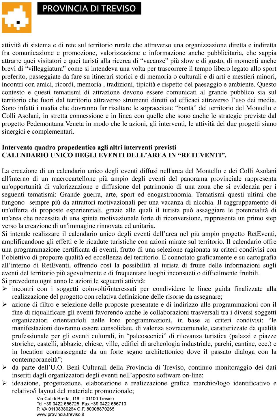 sport preferito, passeggiate da fare su itinerari storici e di memoria o culturali e di arti e mestieri minori, incontri con amici, ricordi, memoria, tradizioni, tipicità e rispetto del paesaggio e