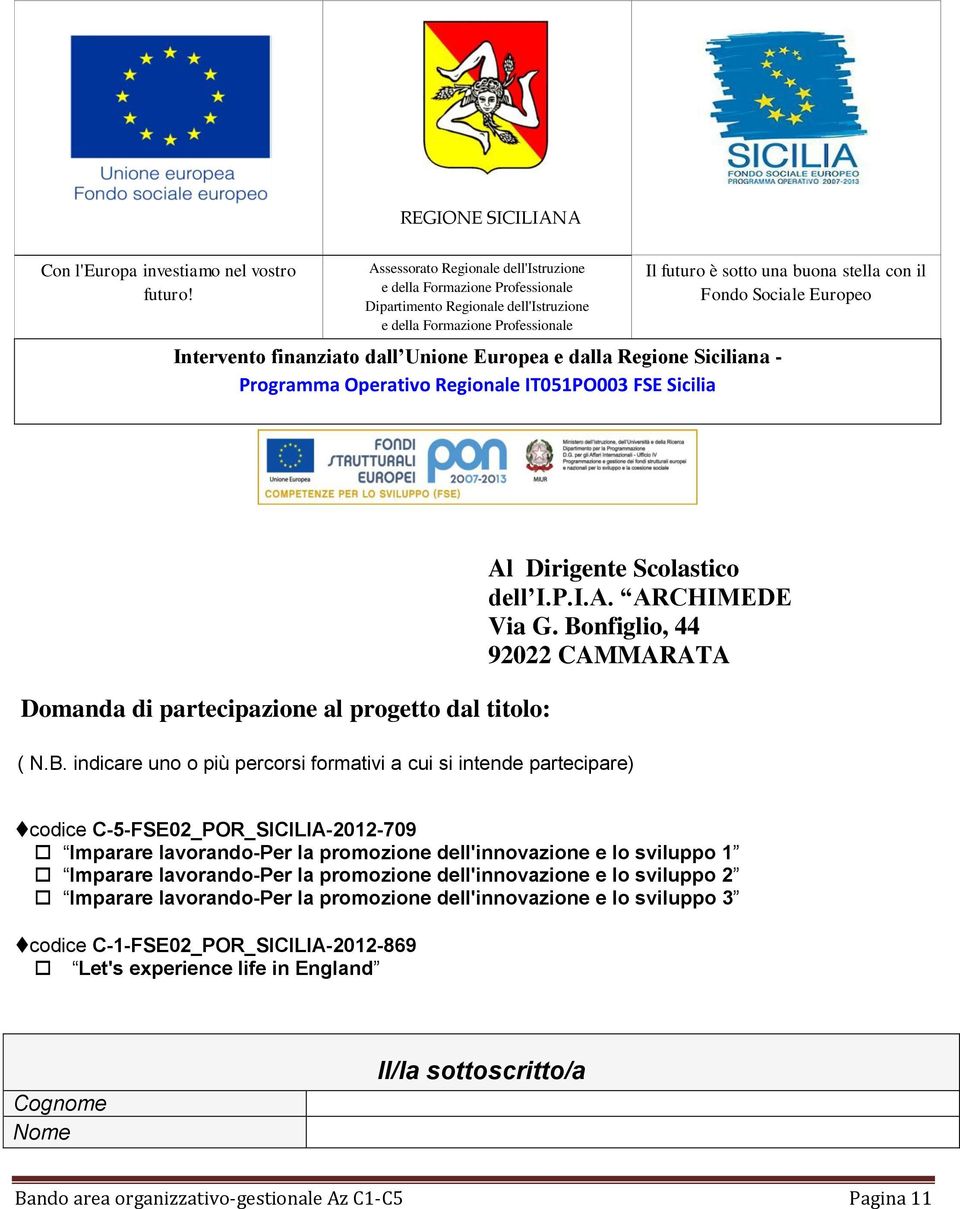 Regione Siciliana - Programma Operativo Regionale IT051PO003 FSE Sicilia Il futuro è sotto una buona stella con il Fondo Sociale Europeo Domanda di partecipazione al progetto dal titolo: Al Dirigente