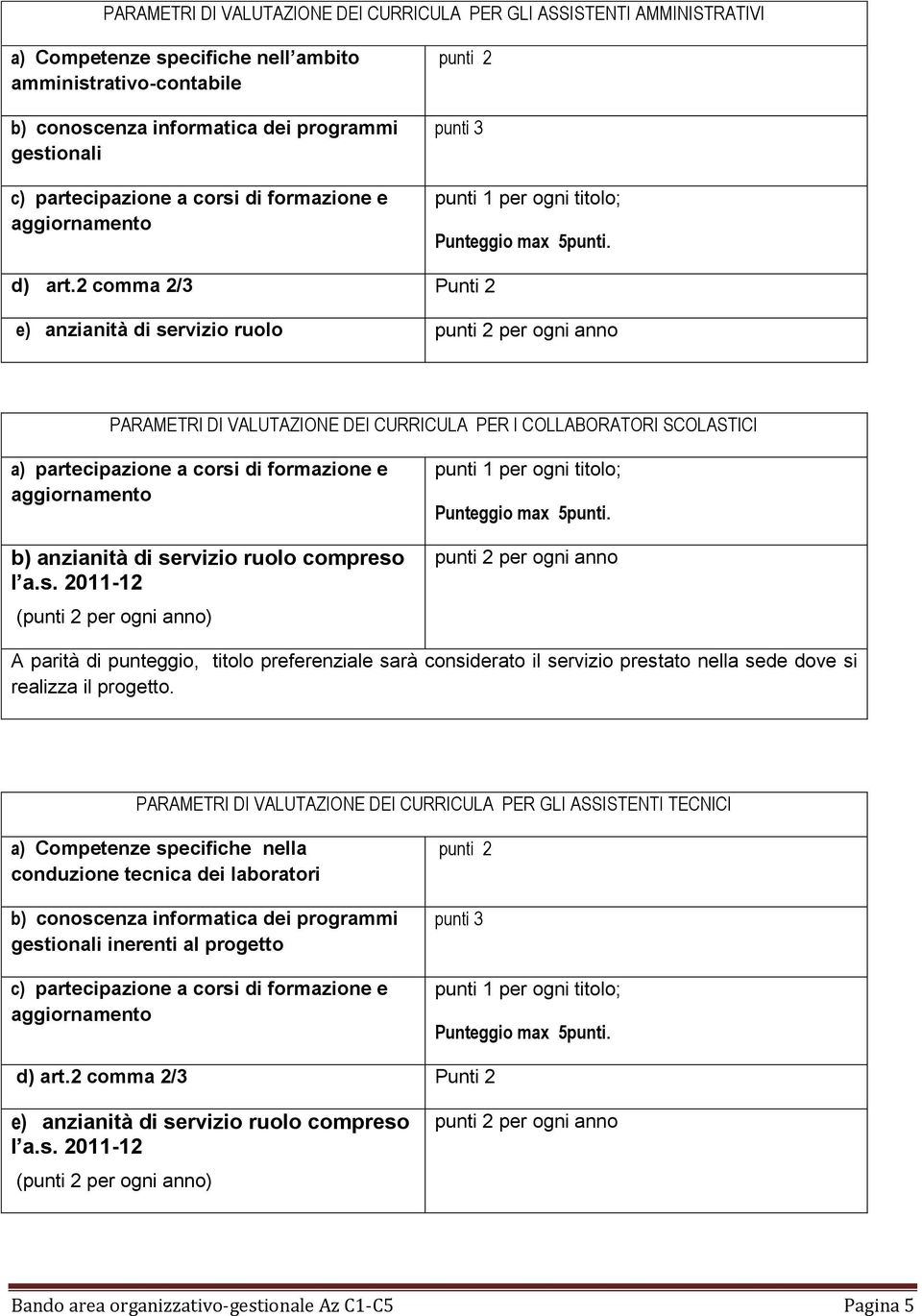 2 comma 2/3 Punti 2 e) anzianità di servizio ruolo punti 2 per ogni anno PARAMETRI DI VALUTAZIONE DEI CURRICULA PER I COLLABORATORI SCOLASTICI a) partecipazione a corsi di formazione e aggiornamento