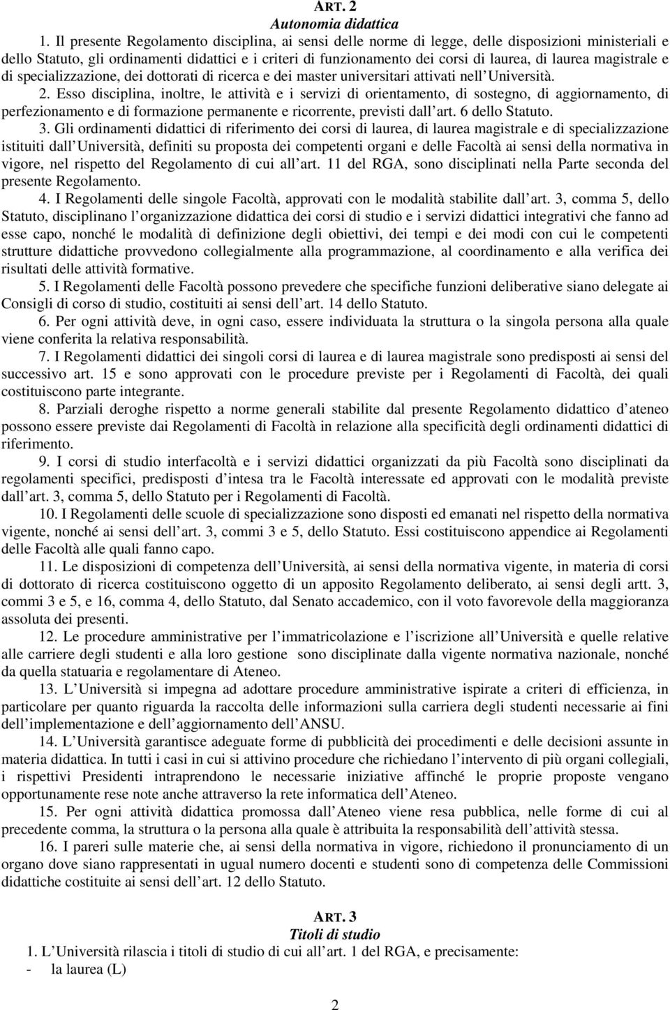 laurea magistrale e di specializzazione, dei dottorati di ricerca e dei master universitari attivati nell Università. 2.