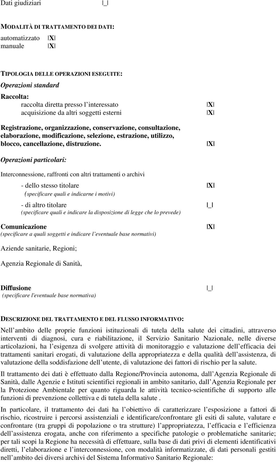 Operazioni particolari: Interconnessione, raffronti con altri trattamenti o archivi - dello stesso titolare (specificare quali e indicarne i motivi) - di altro titolare _ (specificare quali e