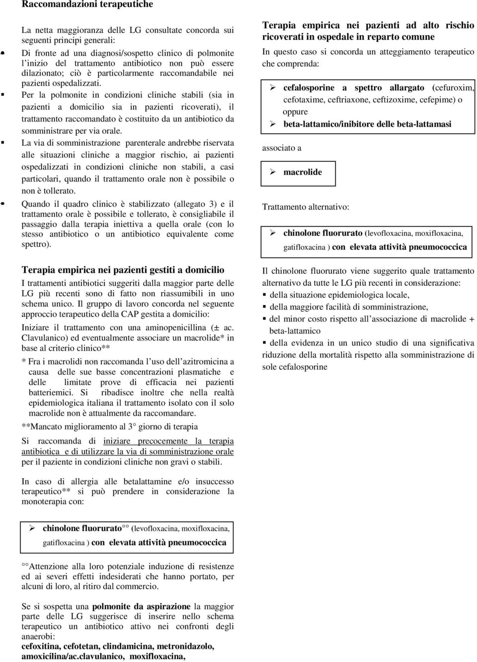 !" Per la polmonite in condizioni cliniche stabili (sia in pazienti a domicilio sia in pazienti ricoverati), il trattamento raccomandato è costituito da un antibiotico da somministrare per via orale.