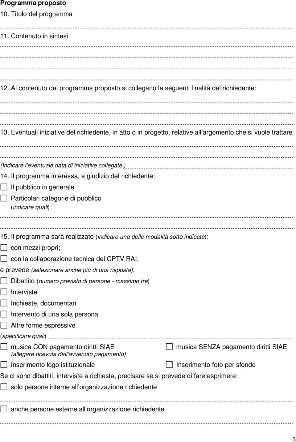 Il programma interessa, a giudizio del richiedente: Il pubblico in generale Particolari categorie di pubblico (indicare quali) 15.