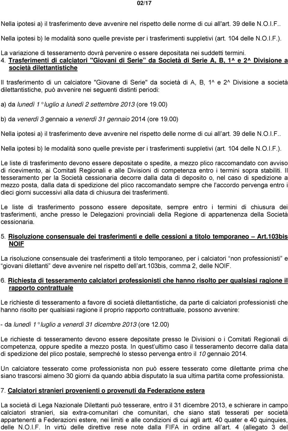 Trasferimenti di calciatori "Giovani di Serie da Società di Serie A, B, 1^ e 2^ Divisione a società dilettantistiche Il trasferimento di un calciatore "Giovane di Serie" da società di A, B, 1^ e 2^