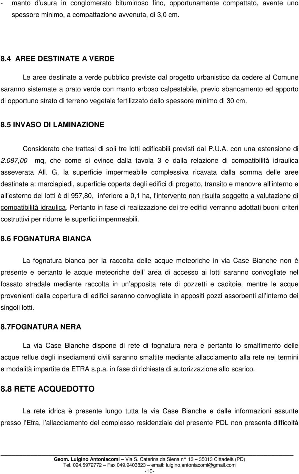 apporto di opportuno strato di terreno vegetale fertilizzato dello spessore minimo di 30 cm. 8.5 INVASO DI LAMINAZIONE Considerato che trattasi di soli tre lotti edificabili previsti dal P.U.A. con una estensione di 2.