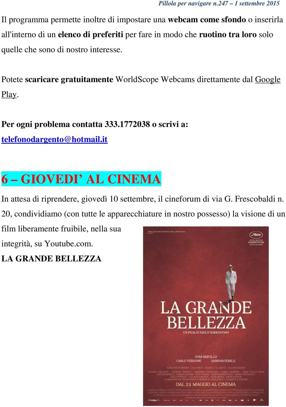 1772038 o scrivi a: telefonodargento@hotmail.it 6 GIOVEDI AL CINEMA In attesa di riprendere, giovedì 10 settembre, il cineforum di via G. Frescobaldi n.