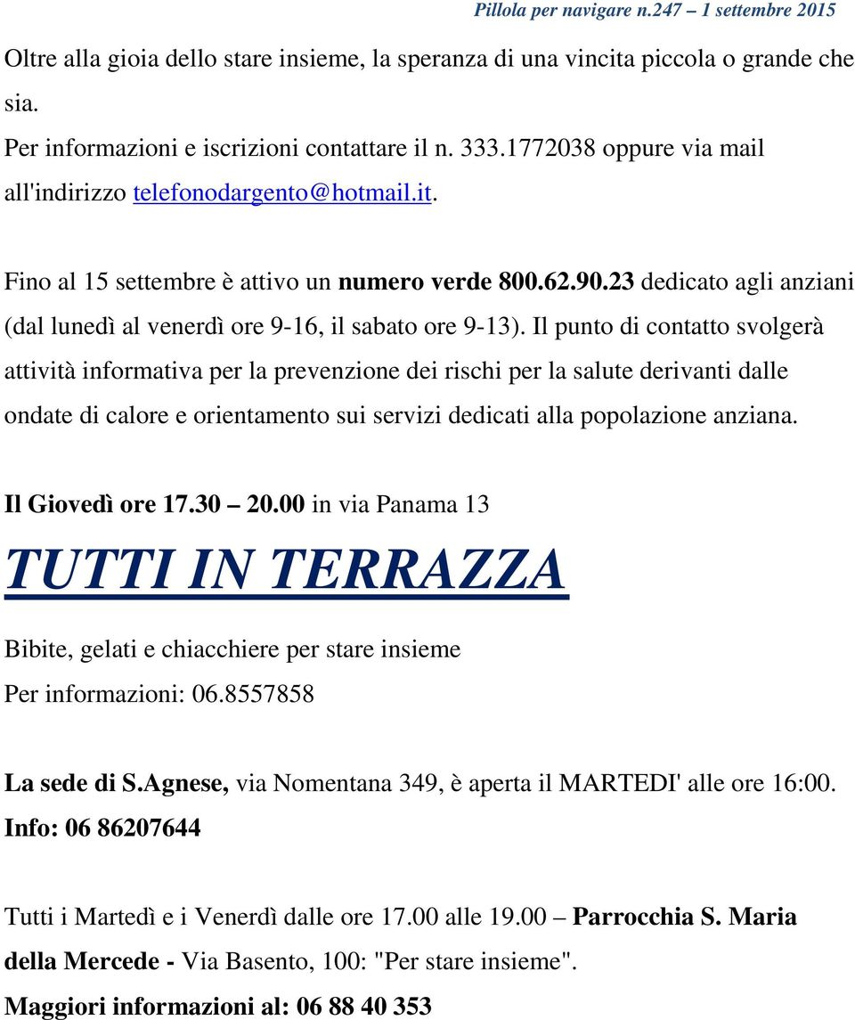 23 dedicato agli anziani (dal lunedì al venerdì ore 9-16, il sabato ore 9-13).