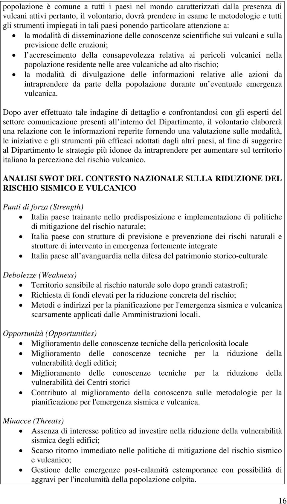 pericoli vulcanici nella popolazione residente nelle aree vulcaniche ad alto rischio; la modalità di divulgazione delle informazioni relative alle azioni da intraprendere da parte della popolazione