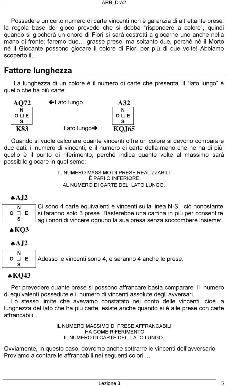 Abbiamo scoperto il Fattore lunghezza La lunghezza di un colore è il numero di carte che presenta.