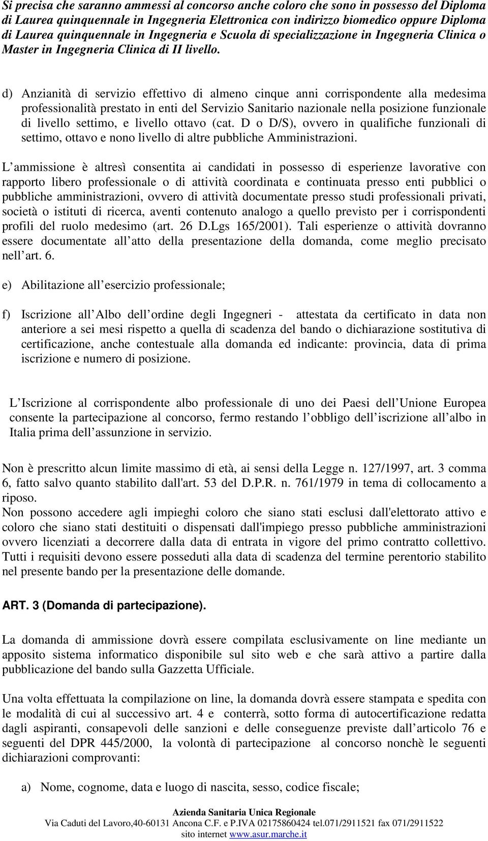 d) Anzianità di servizio effettivo di almeno cinque anni corrispondente alla medesima professionalità prestato in enti del Servizio Sanitario nazionale nella posizione funzionale di livello settimo,