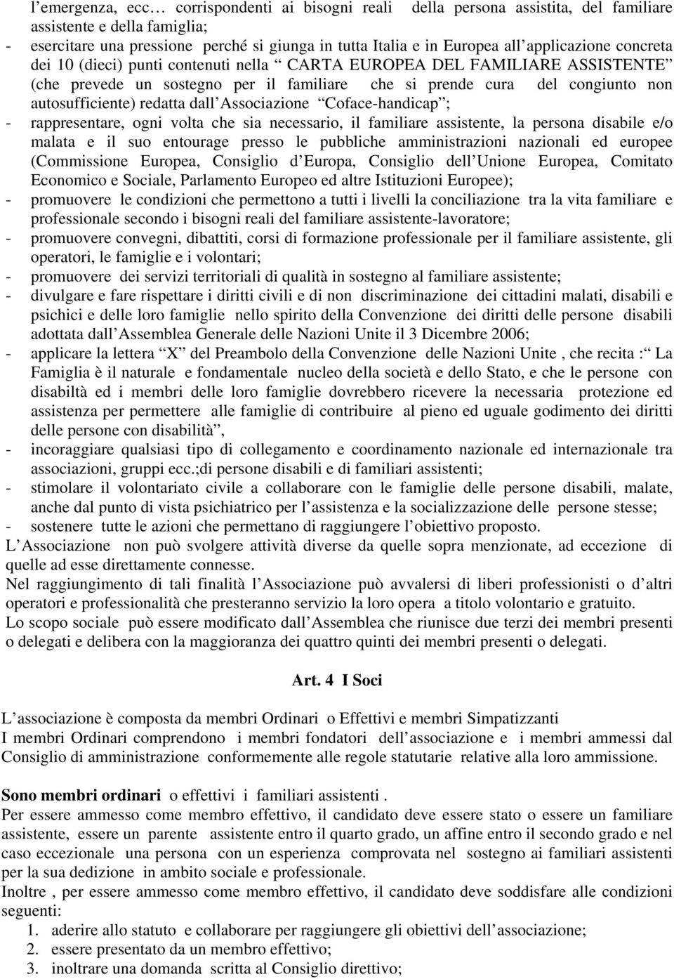 redatta dall Associazione Coface-handicap ; - rappresentare, ogni volta che sia necessario, il familiare assistente, la persona disabile e/o malata e il suo entourage presso le pubbliche