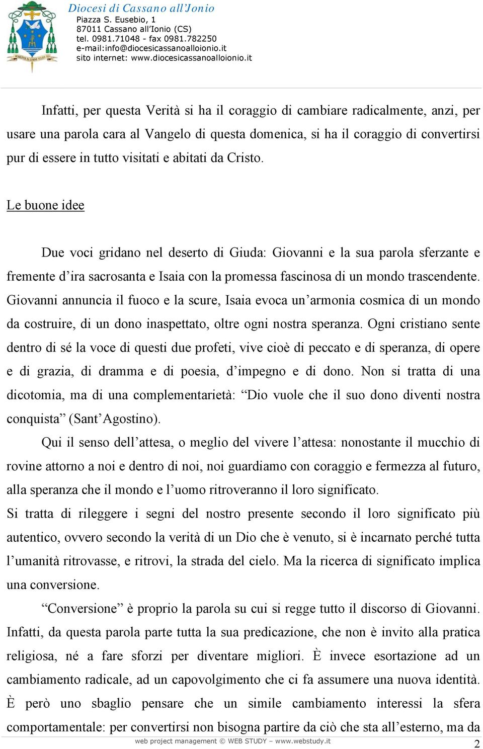 Giovanni annuncia il fuoco e la scure, Isaia evoca un armonia cosmica di un mondo da costruire, di un dono inaspettato, oltre ogni nostra speranza.