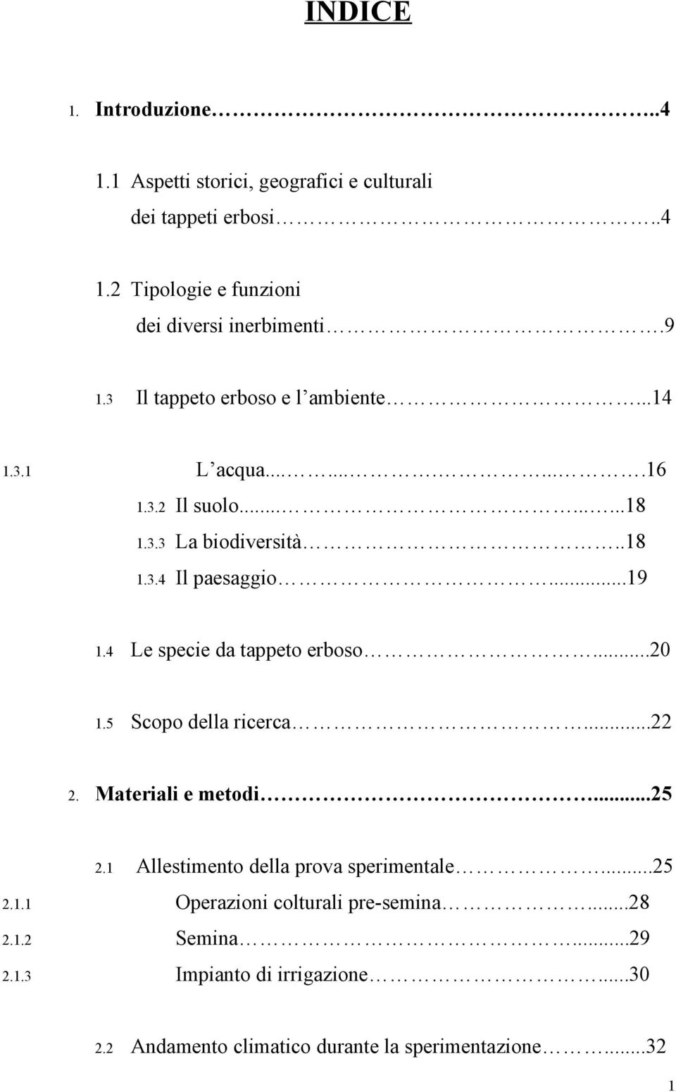 ..19 1.4 Le specie d tppeto erboso...20 1.5 Scopo dell ricerc...22 Mterili e metodi...25 2.1 Allestimento dell prov sperimentle...25 2.1.1 Operzioni colturli pre-semin.