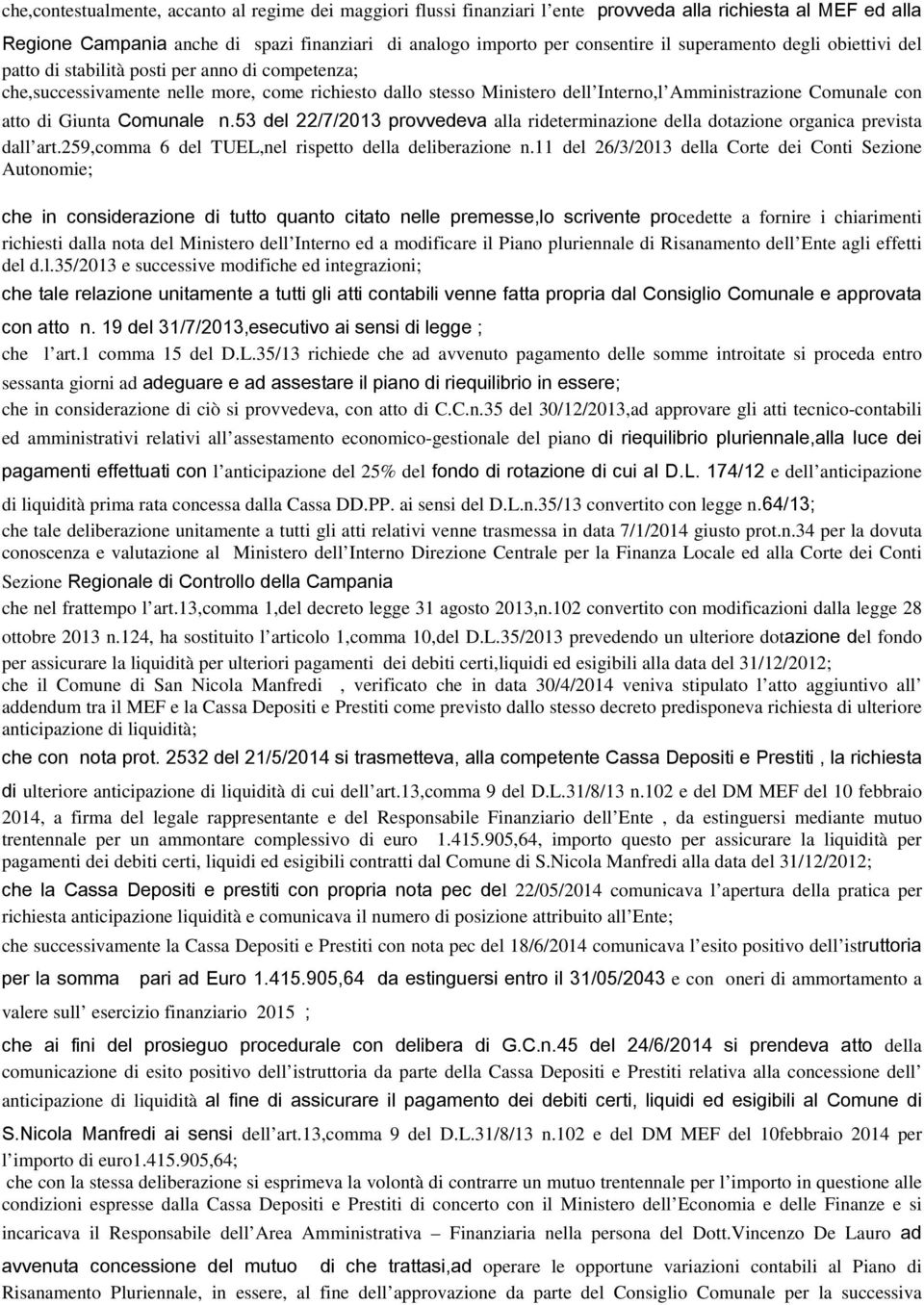 di Giunta Comunale n.53 del 22/7/2013 provvedeva alla rideterminazione della dotazione organica prevista dall art.259,comma 6 del TUEL,nel rispetto della deliberazione n.