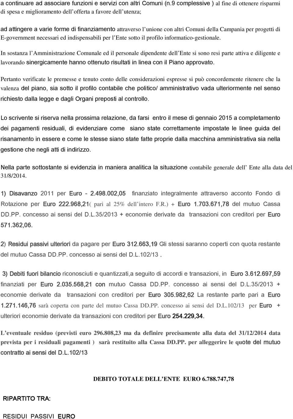 Campania per progetti di E-government necessari ed indispensabili per l Ente sotto il profilo informatico-gestionale.