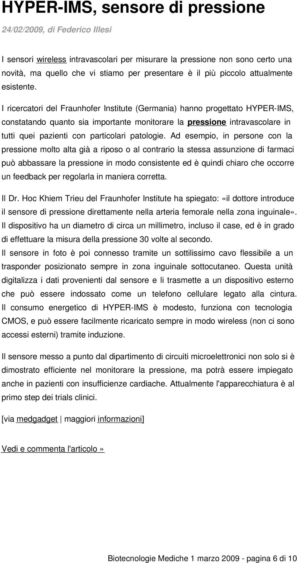 I ricercatori del Fraunhofer Institute (Germania) hanno progettato HYPER-IMS, constatando quanto sia importante monitorare la pressione intravascolare in tutti quei pazienti con particolari patologie.