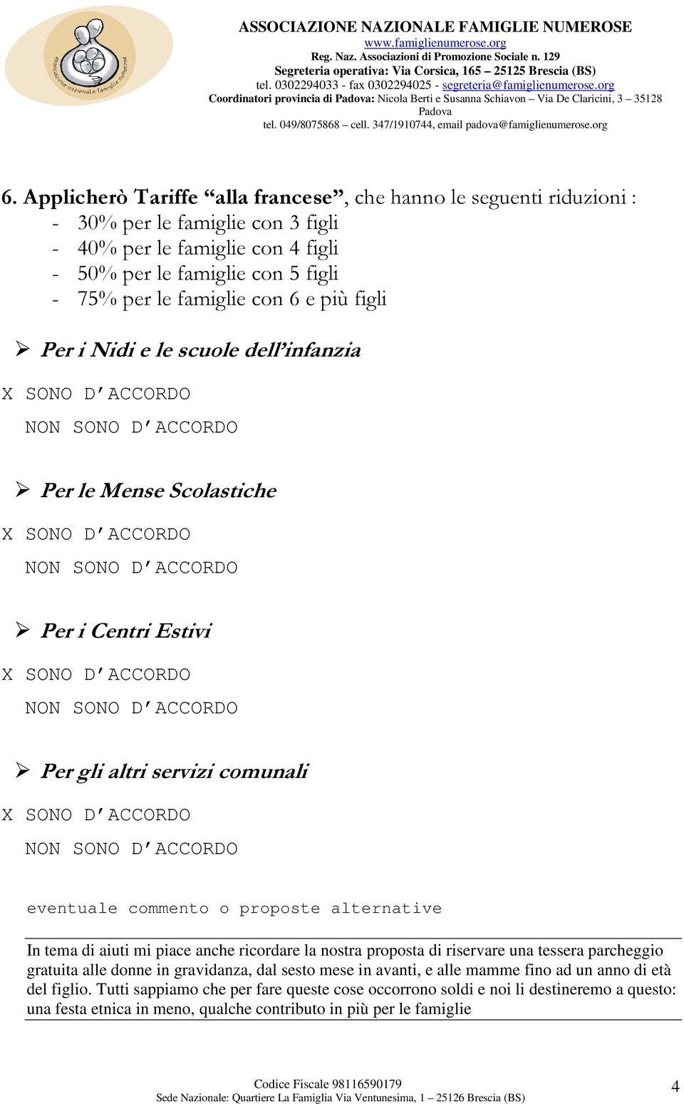 con 6 e più figli Per i Nidi e le scuole dell infanzia Per le Mense Scolastiche Per i Centri Estivi Per gli altri servizi comunali In tema di aiuti mi piace anche ricordare la nostra proposta