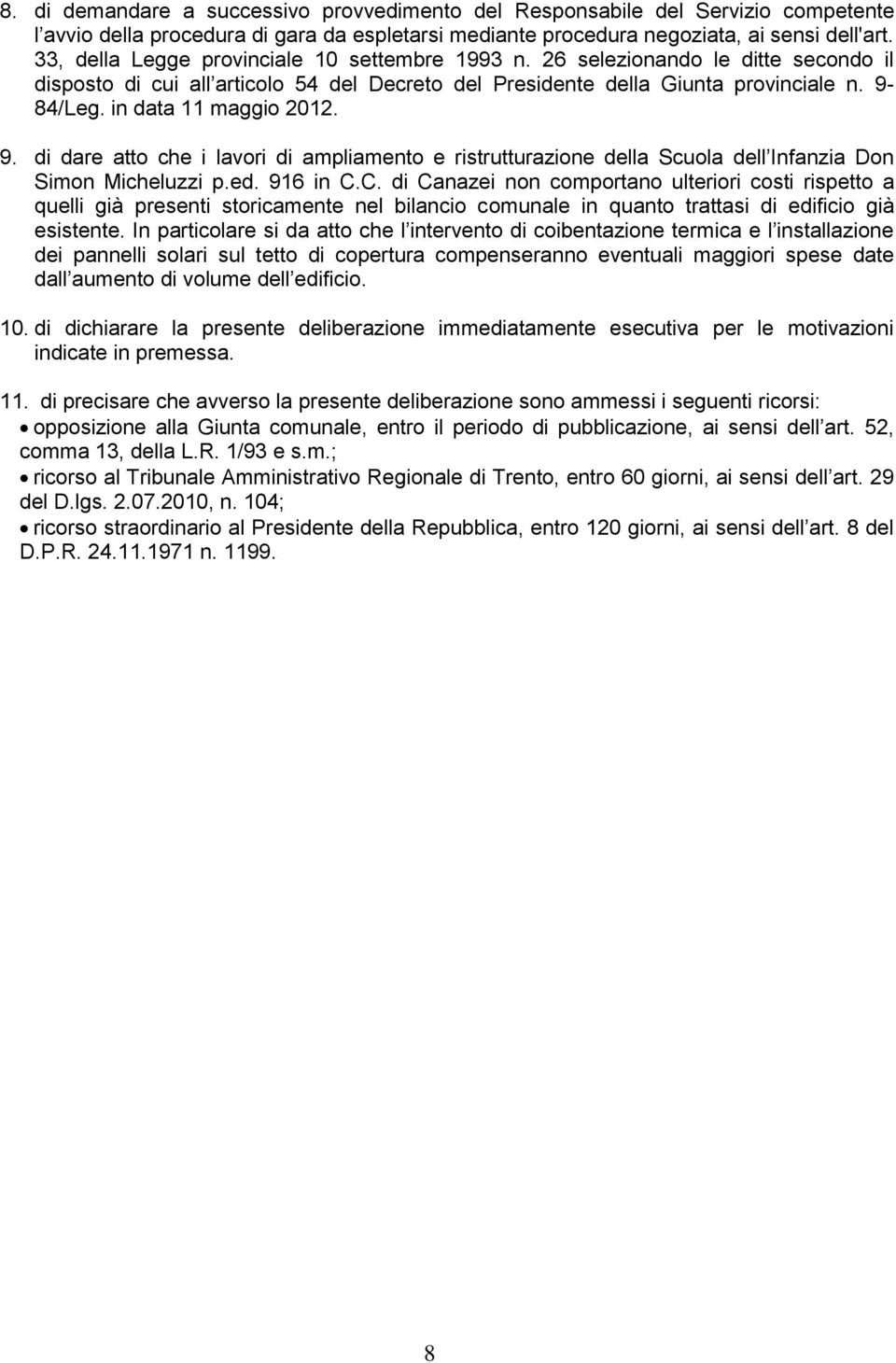 in data 11 maggio 2012. 9. di dare atto che i lavori di ampliamento e ristrutturazione della Scuola dell Infanzia Don Simon Micheluzzi p.ed. 916 in C.