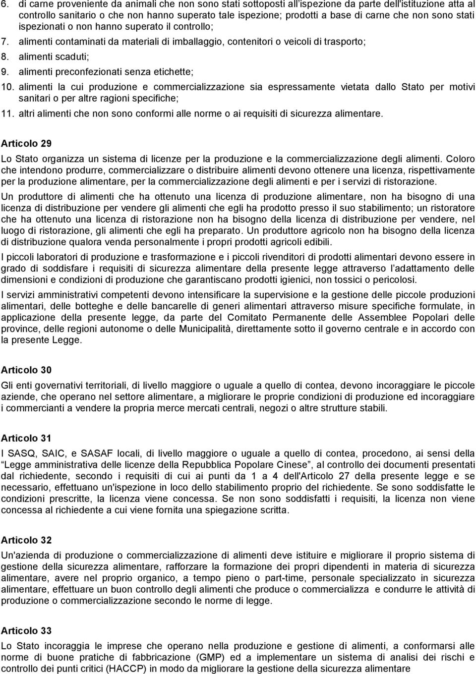 alimenti preconfezionati senza etichette; 10. alimenti la cui produzione e commercializzazione sia espressamente vietata dallo Stato per motivi sanitari o per altre ragioni specifiche; 11.