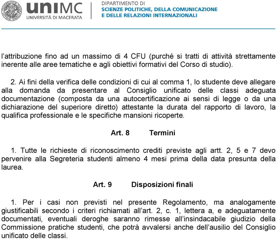 autocertificazione ai sensi di legge o da una dichiarazione del superiore diretto) attestante la durata del rapporto di lavoro, la qualifica professionale e le specifiche mansioni ricoperte. Art.