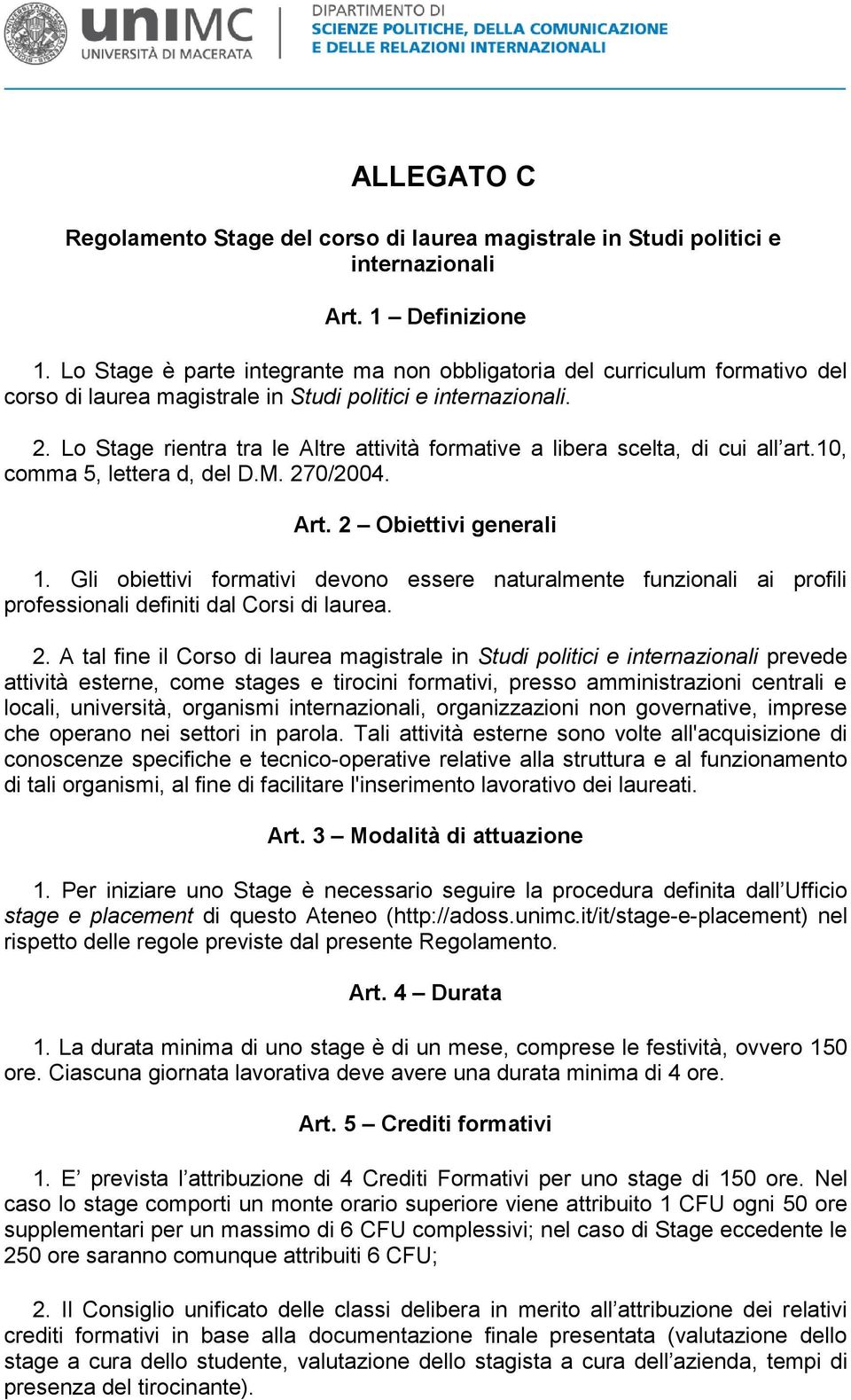 Lo Stage rientra tra le Altre attività formative a libera scelta, di cui all art.10, comma 5, lettera d, del D.M. 270/2004. Art. 2 Obiettivi generali 1.