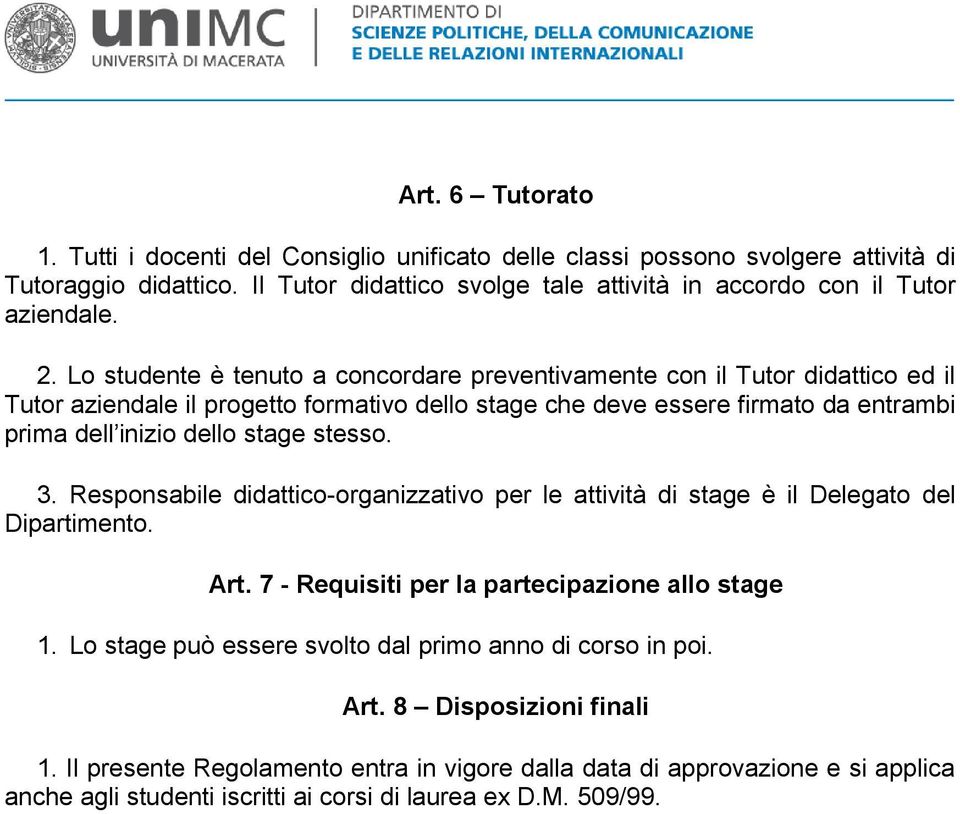 stage stesso. 3. Responsabile didattico-organizzativo per le attività di stage è il Delegato del Dipartimento. Art. 7 - Requisiti per la partecipazione allo stage 1.
