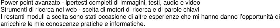 I restanti moduli a scelta sono stati occasione di altre esperienze che mi