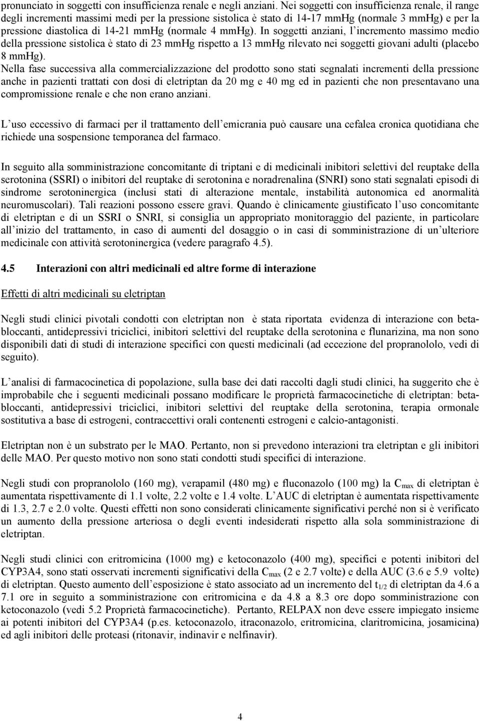 mmhg). In soggetti anziani, l incremento massimo medio della pressione sistolica è stato di 23 mmhg rispetto a 13 mmhg rilevato nei soggetti giovani adulti (placebo 8 mmhg).