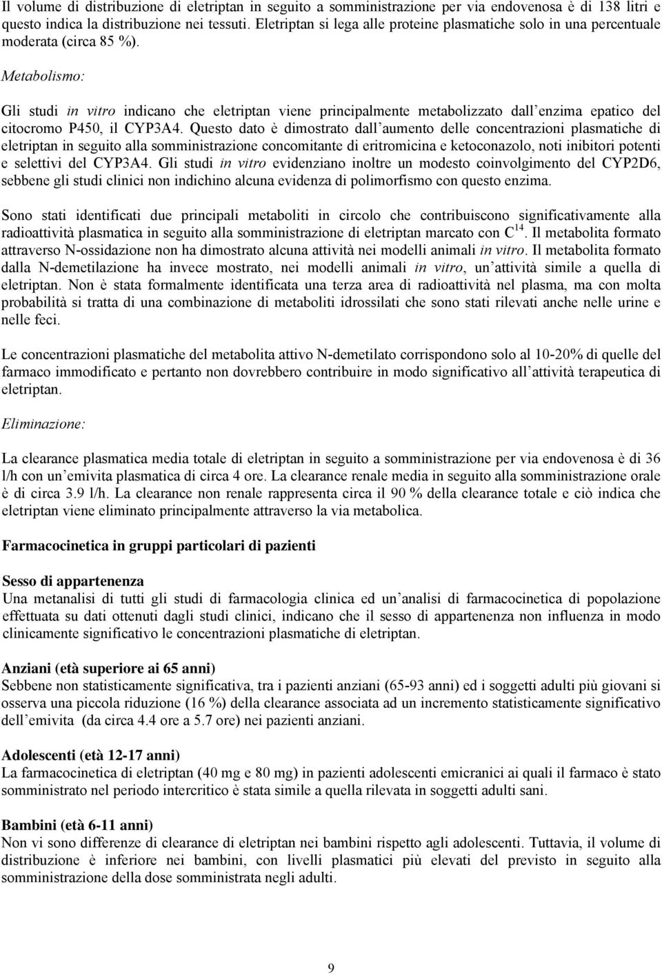 Metabolismo: Gli studi in vitro indicano che eletriptan viene principalmente metabolizzato dall enzima epatico del citocromo P450, il CYP3A4.