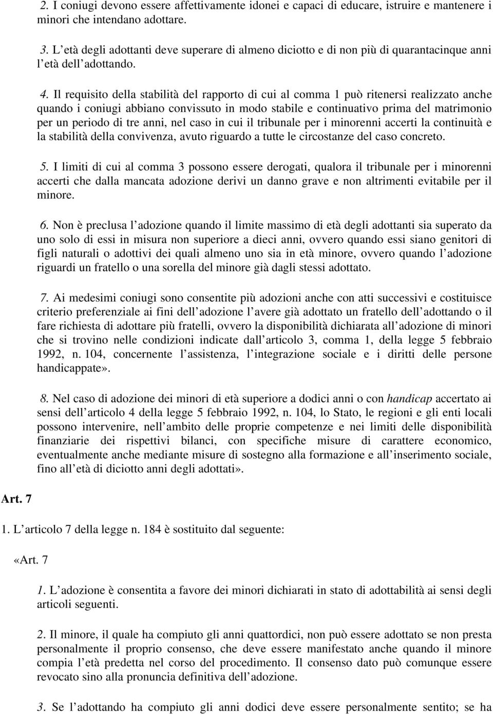 Il requisito della stabilità del rapporto di cui al comma 1 può ritenersi realizzato anche quando i coniugi abbiano convissuto in modo stabile e continuativo prima del matrimonio per un periodo di