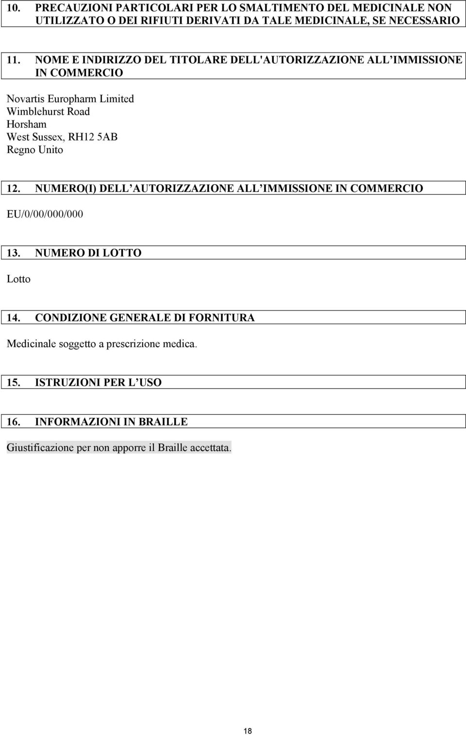 5AB Regno Unito 12. NUMERO(I) DELL AUTORIZZAZIONE ALL IMMISSIONE IN COMMERCIO EU/0/00/000/000 13. NUMERO DI LOTTO Lotto 14.