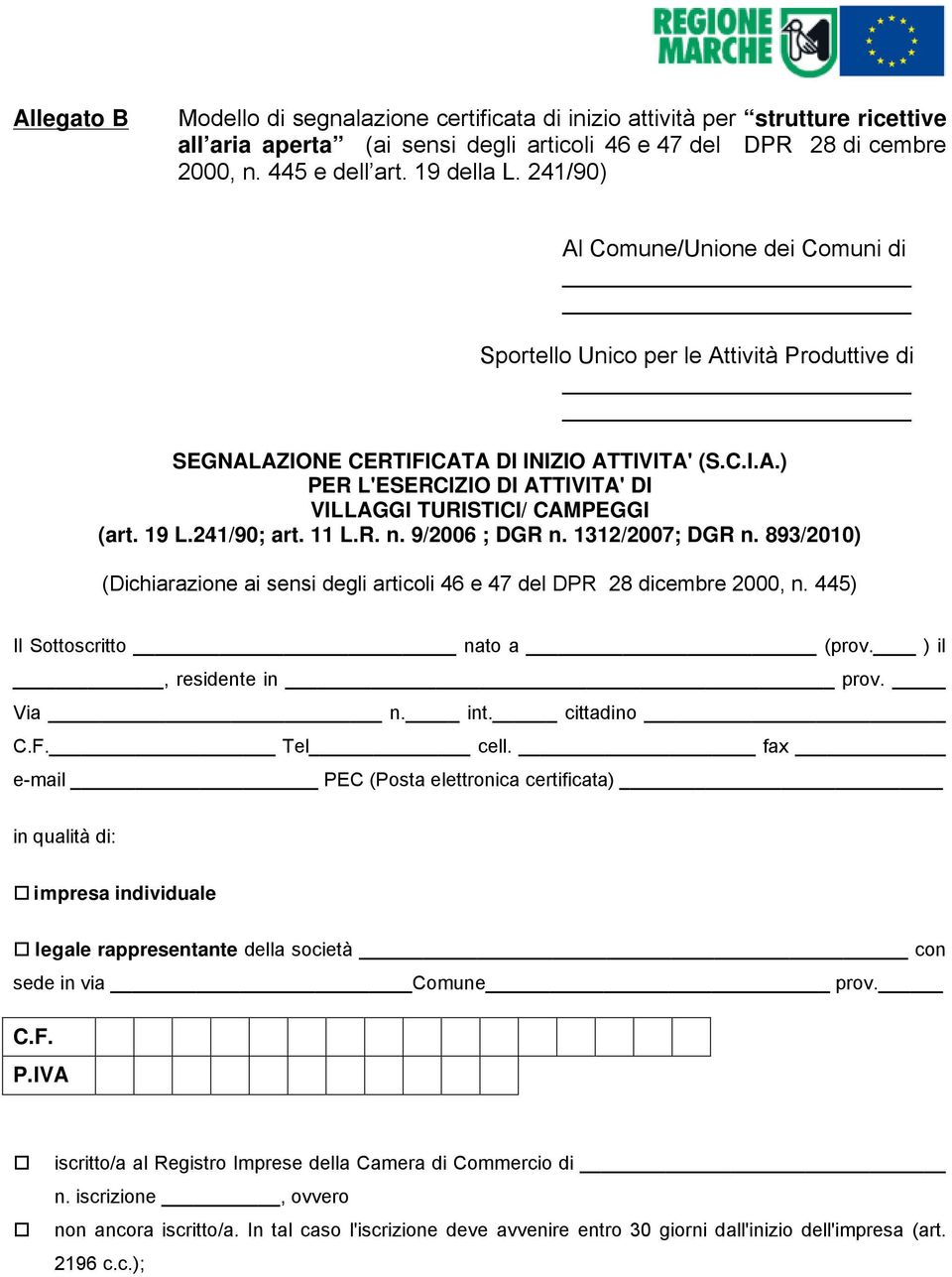 19 L.241/90; art. 11 L.R. n. 9/2006 ; DGR n. 1312/2007; DGR n. 893/2010) (Dichiarazione ai sensi degli articoli 46 e 47 del DPR 28 dicembre 2000, n. 445) Il Sottoscritto nato a (prov.