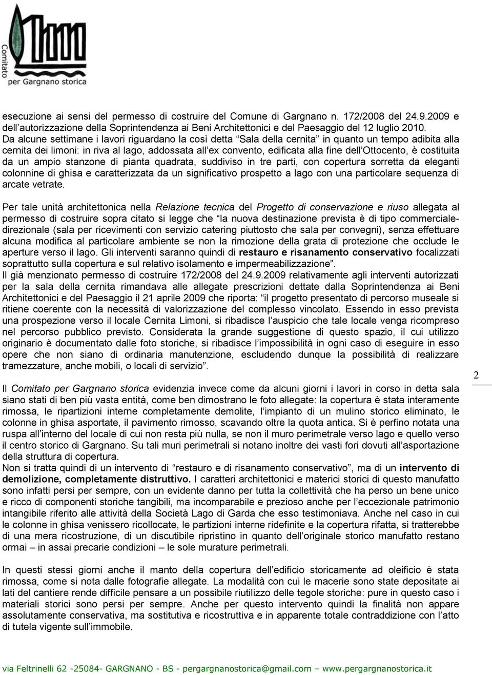 Ottocento, è costituita da un ampio stanzone di pianta quadrata, suddiviso in tre parti, con copertura sorretta da eleganti colonnine di ghisa e caratterizzata da un significativo prospetto a lago